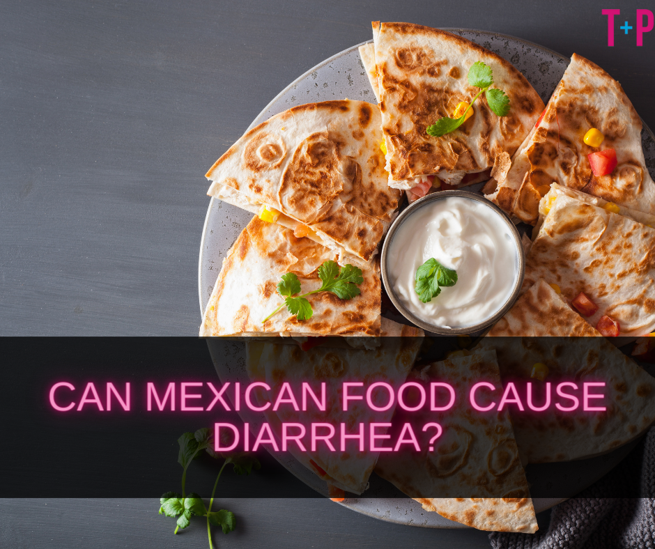 Can Mexican Food Cause Diarrhea? Examining its Effects on Digestion