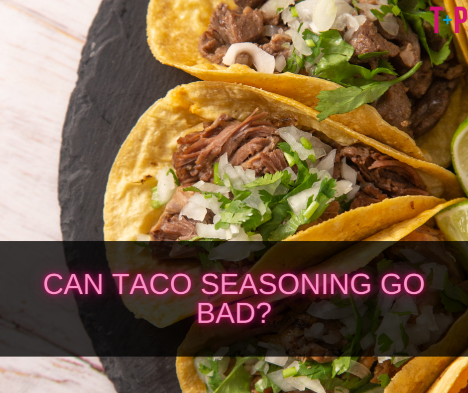 Can Taco Seasoning Go Bad?