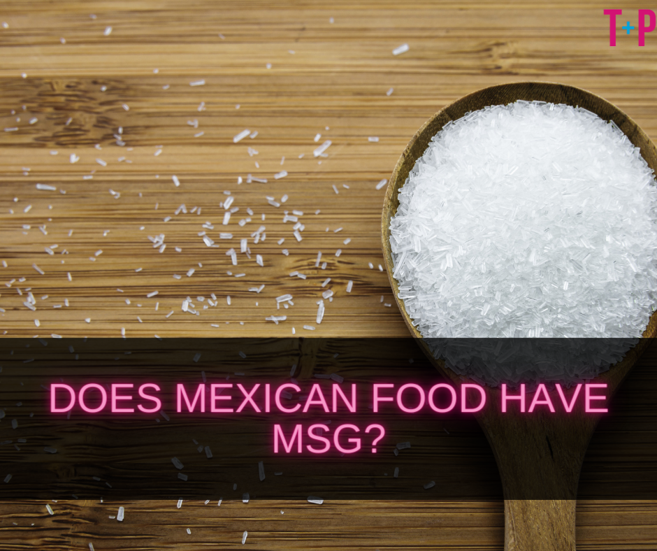 Does Mexican Food Have MSG?