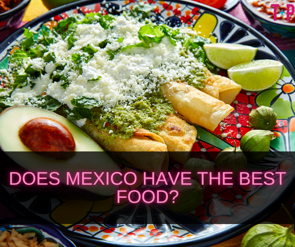 Does Mexico Have the Best Food?