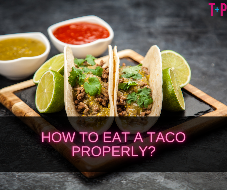 How to Eat a Taco Properly