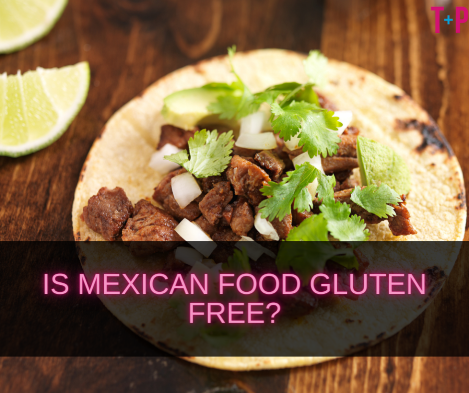 Is Mexican Food Gluten Free?