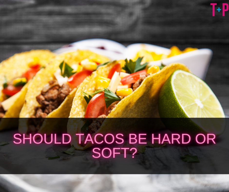 Should Tacos Be Hard or Soft?