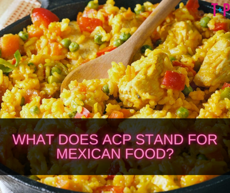 What Does ACP Stand for Mexican Food? Decoding Food Abbreviations