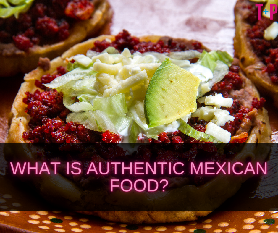 What Is Authentic Mexican Food?