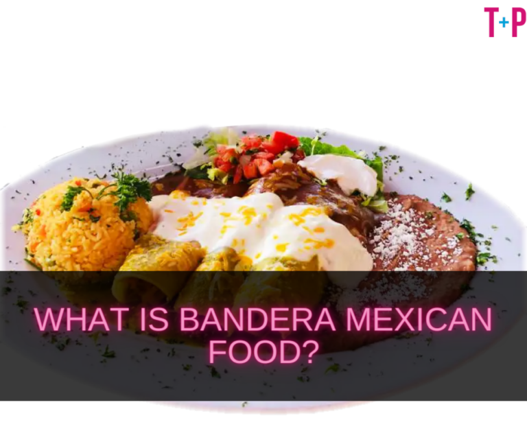 What Is Bandera Mexican Food? Exploring a Regional Mexican Cuisine