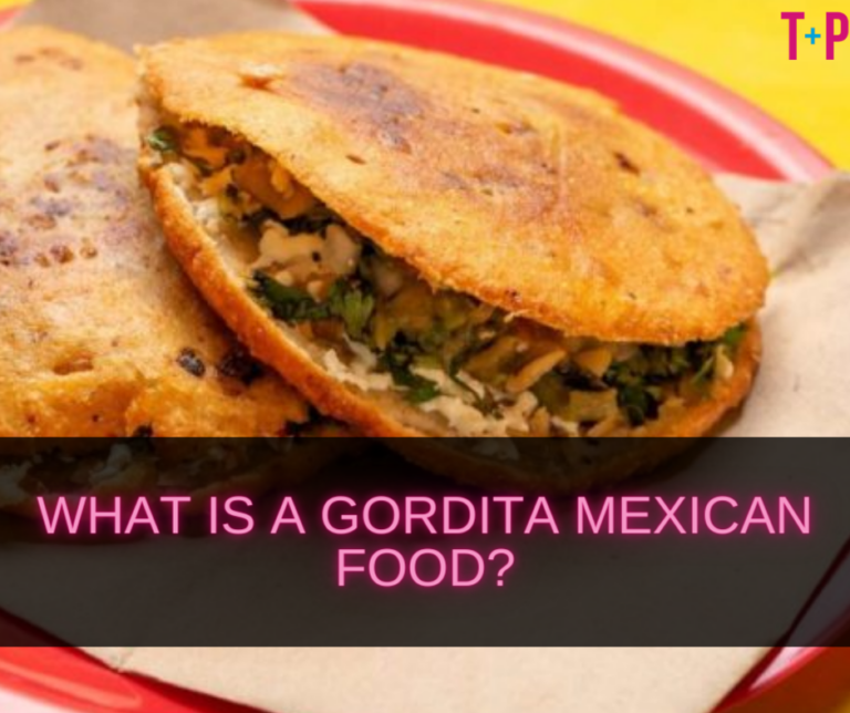 What Is a Gordita Mexican Food? Uncovering the Flavors of Gorditas