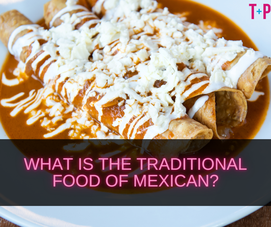 What Is the Traditional Food of Mexican?