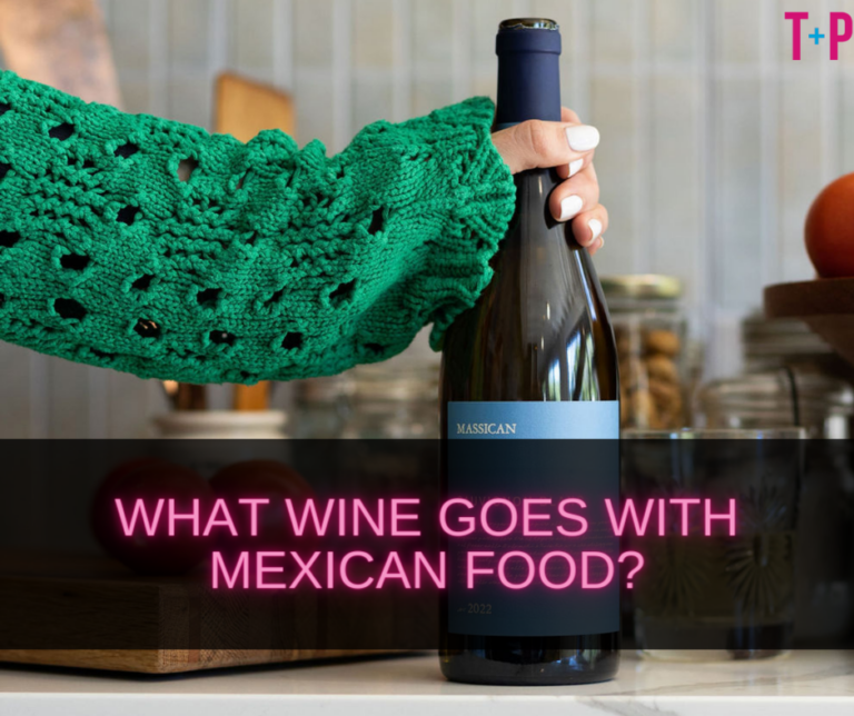 What Wine Goes with Mexican Food? Pairing Mexican Cuisine and Wines