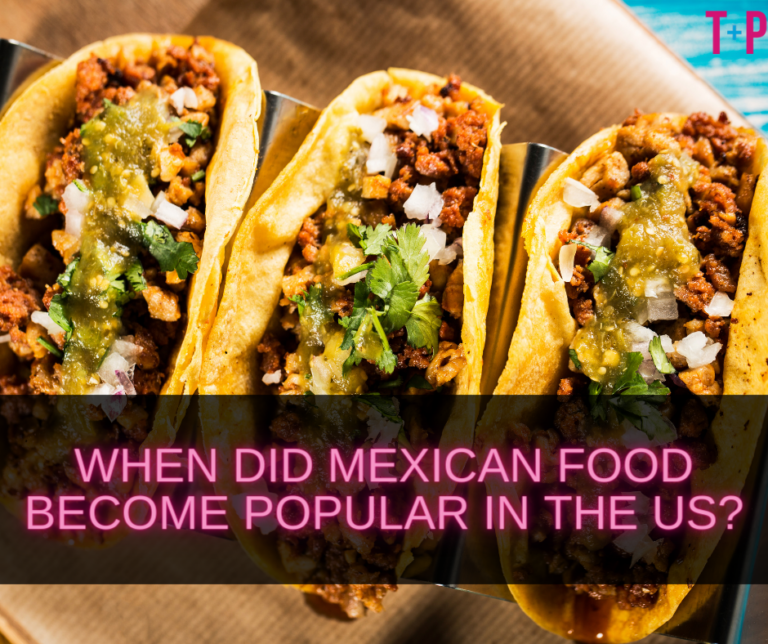 When Did Mexican Food Become Popular in the US? A Culinary History
