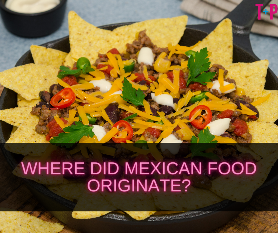 Where Did Mexican Food Originate?