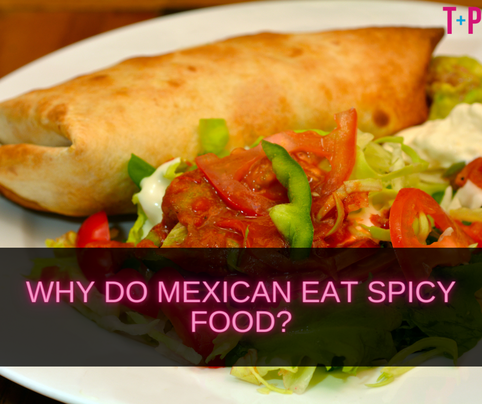 Why Do Mexican Eat Spicy Food?