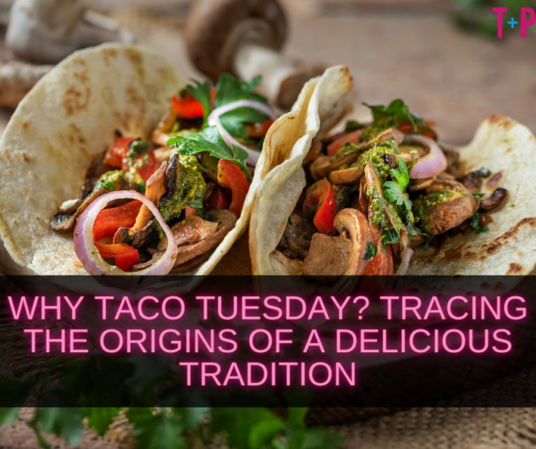 Why Taco Tuesday? Tracing the Origins of a Delicious Tradition