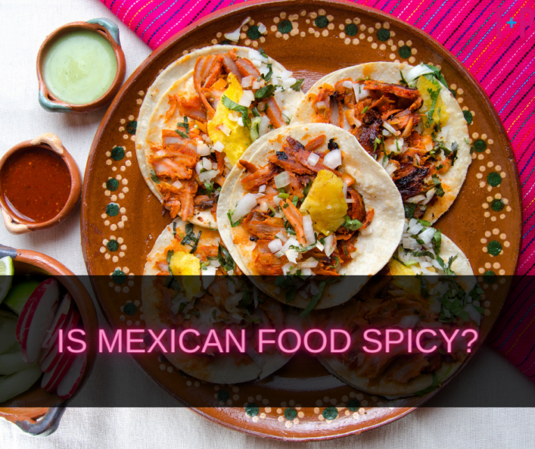 Is Mexican Food Spicy? A Spiciness Guide to Authentic Mexican Dishes