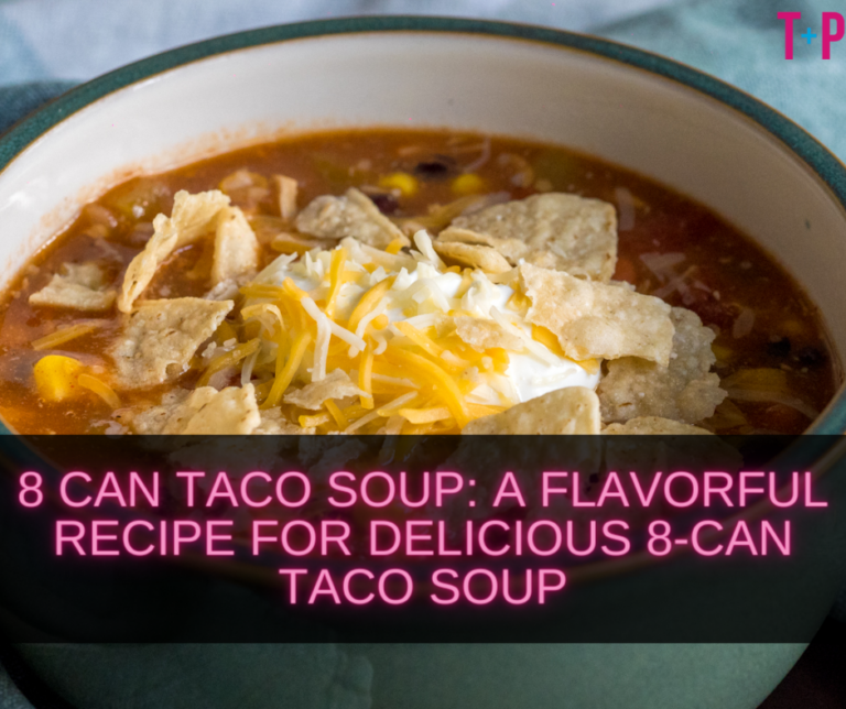 8 Can Taco Soup: A Flavorful Recipe for Delicious 8-Can Taco Soup