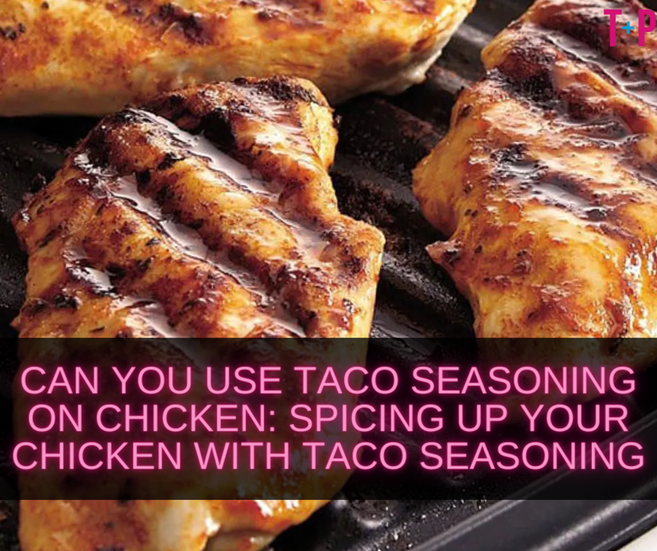Can You Use Taco Seasoning on Chicken?