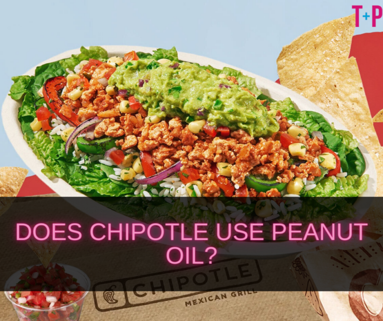 Does Chipotle Use Peanut Oil: Examining Cooking Practices at Chipotle and Peanut Oil Use