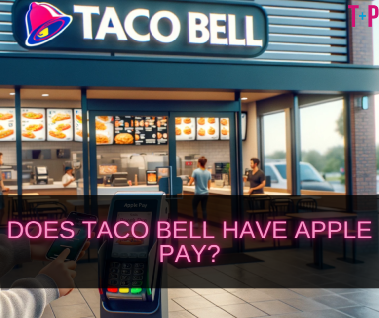 Does Taco Bell Have Apple Pay: Simplifying Transactions with Apple Pay at Taco Bell