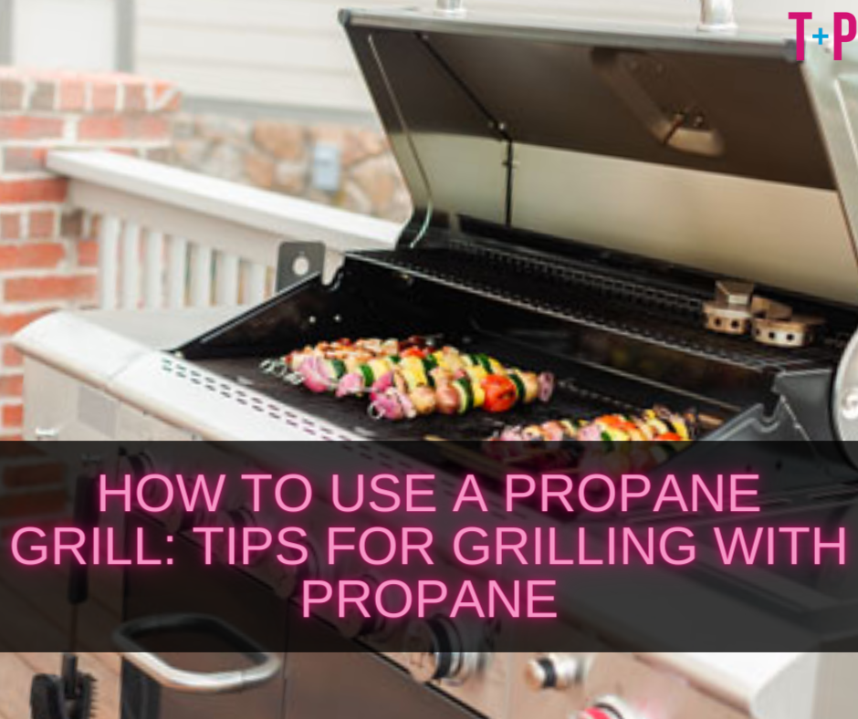 How to Use a Propane Grill