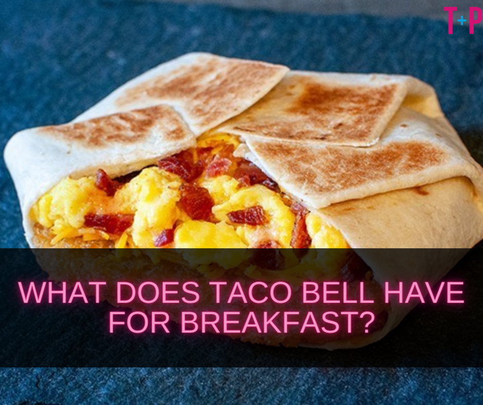 What Does Taco Bell Have for Breakfast?