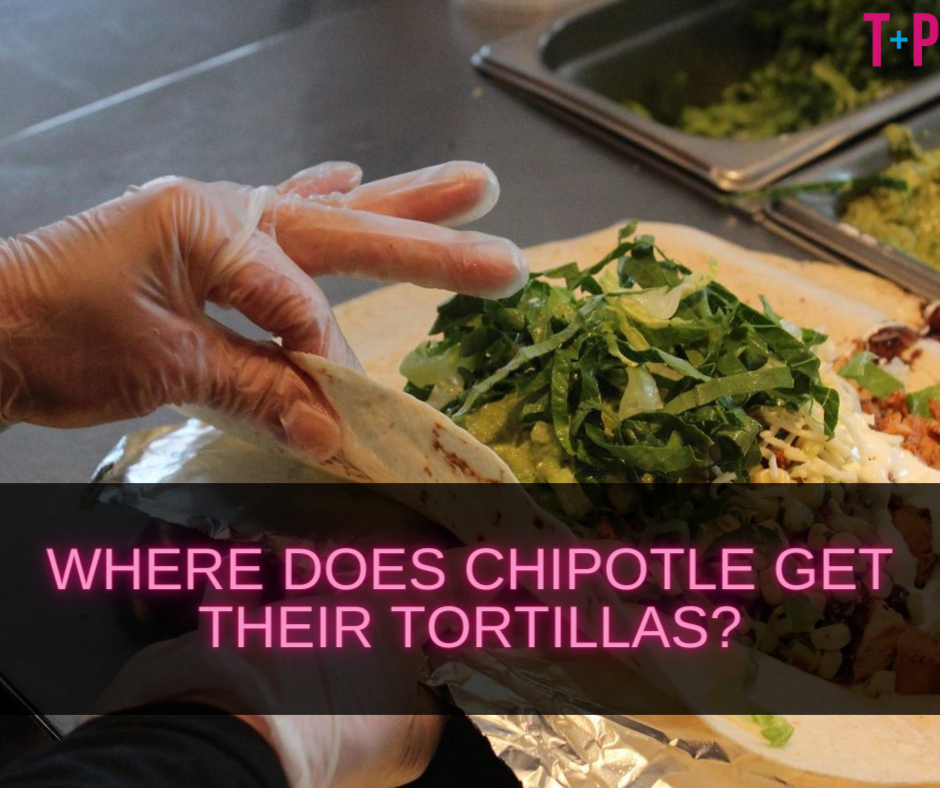 Where Does Chipotle Get Their Tortillas?