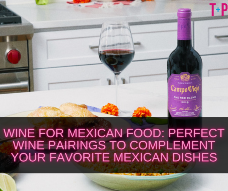 Wine for Mexican Food: Perfect Wine Pairings to Complement Your Favorite Mexican Dishes