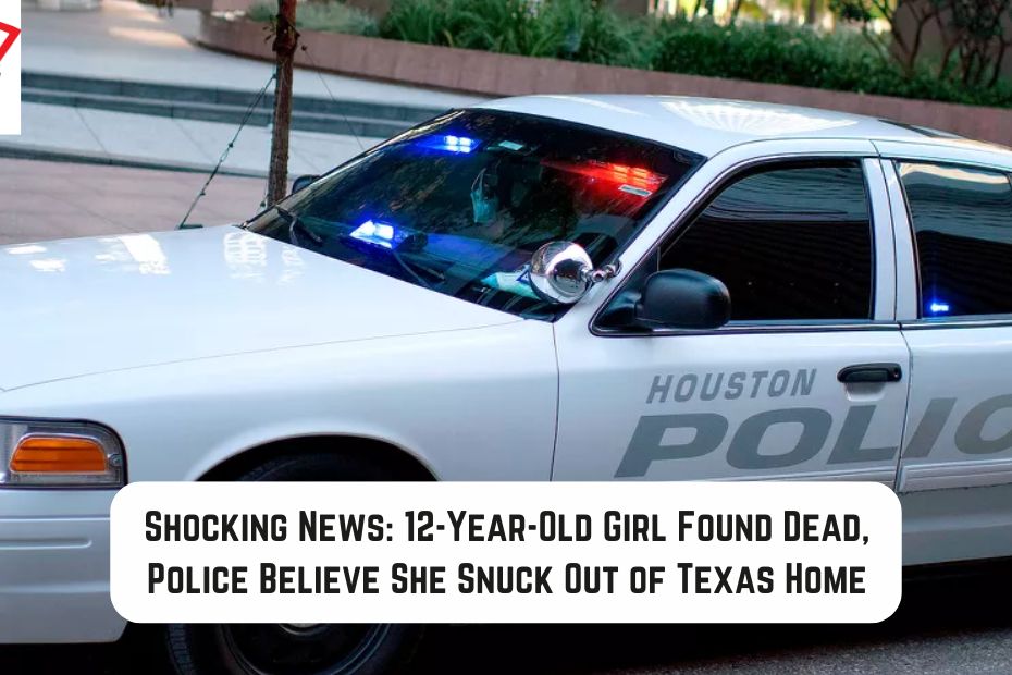 Shocking News: 12-Year-Old Girl Found Dead, Police Believe She Snuck Out of Texas Home